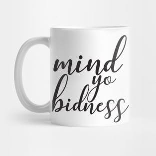 Mind Yo Bidness Mug